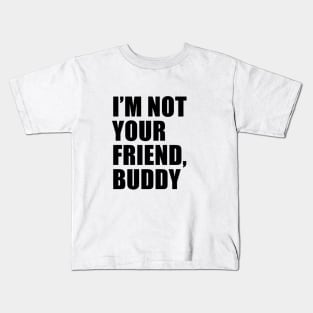 I'm Not Your Friend, Buddy | South Park Kids T-Shirt